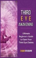 Third Eye Awakening: Ultimate Beginner's Guide to Open Your Third Eye Chakra - Chloe Brisbane - cover