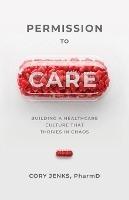 Permission to Care: Building a Healthcare Culture That Thrives in Chaos