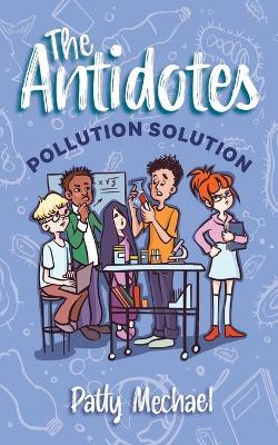 The Antidotes: Pollution Solution - Patty Mechael - cover