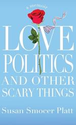 Love, Politics, and Other Scary Things: A Memoir