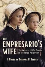 The Empresario's Wife: The Woman at the Center of the Texas Revolution