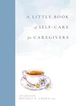 A Little Book of Self-Care for Caregivers 
