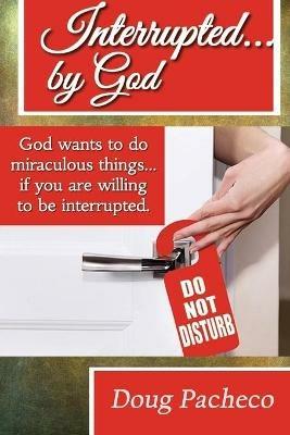 Interrupted...by God! - Doug Pacheco - cover
