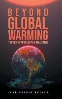Beyond Global Warming: The Bigger Problem and Real Crisis