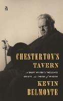 Chesterton's Tavern: A Great Writer's Thoughts on Life and Things