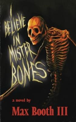 I Believe in Mister Bones - III Max Booth - cover