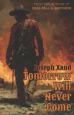 Tomorrow Will Never Come - Joseph Xand - cover