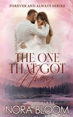 The One That Got Away: (The Forever and Always series Book 1) - Nora Bloom - cover