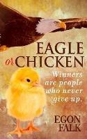 Eagle or Chicken: Winners are people who never give up - Egon Falk - cover