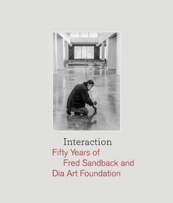 Interaction: Fifty Years of Fred Sandback and Dia Art Foundation - Fred Sandback - cover