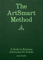 The ArtSmart Method: A Guide to Business Autonomy for Artists