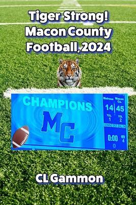 Tiger Strong! Macon County Football, 2024 - CL Gammon - cover