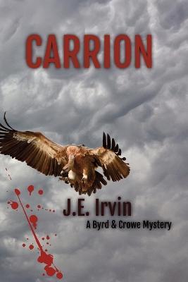 Carrion-A Byrd & Crowe Mystery - J E Irvin - cover
