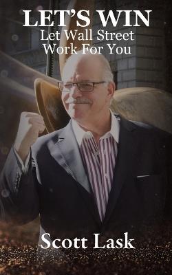 Let's Win-Let Wall Street Work for You - Scott M Lask - cover