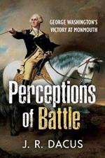 Perceptions of Battle: George Washington’s Victory at Monmouth