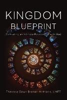Kingdom Blueprint: Cultivating an Intimate Relationship with God - Theressa McMorris - cover