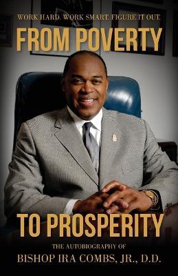 From Poverty to Prosperity: Work Hard. Work Smart. Figure It Out. - Bishop Ira Combs - cover