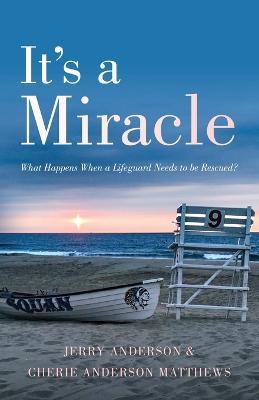 It's a Miracle: What Happens When a Lifeguard Needs to be Rescued - Jerry Anderson,Cherie Anderson Matthews - cover