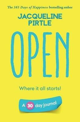 Open - Where it all starts: A 30 day journal - Jacqueline Pirtle - cover