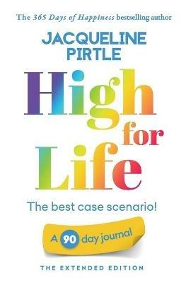 High for Life - The best case scenario: A 90 day journal - The Extended Edition - Jacqueline Pirtle - cover