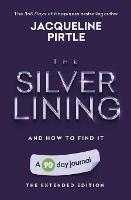 Libro in inglese The Silver Lining - And How To Find It: A 90 day journal - The Extended Edition  - Jacqueline Pirtle