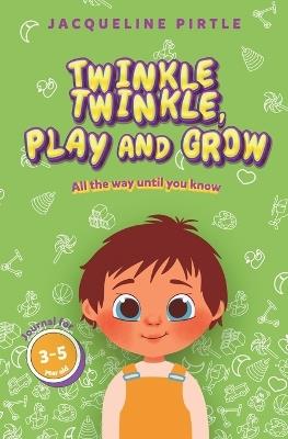 Twinkle Twinkle, Play And Grow: All the way until you know - Jacqueline Pirtle - cover