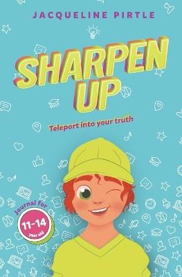 Sharpen Up: Teleport into your truth - Jacqueline Pirtle - cover