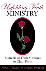 Unfolding Truth Ministry: Memoirs of Truth Message to Glean From