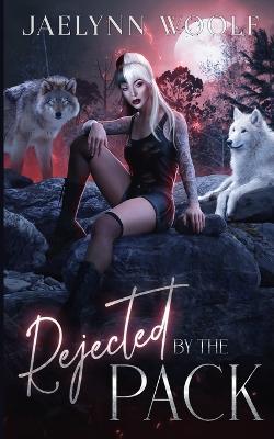 Rejected by the Pack - Jaelynn Woolf - cover
