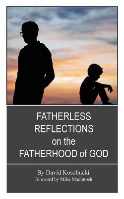 Fatherless Reflections on the Fatherhood of God - David Kosobucki - cover