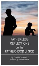 Fatherless Reflections on the Fatherhood of God
