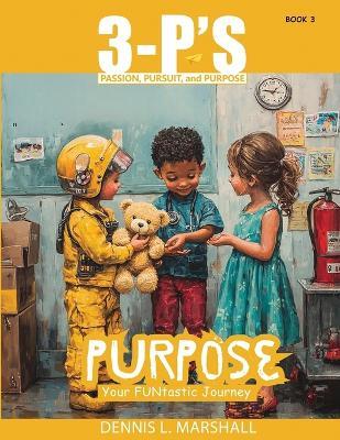 3-P's PURPOSE: Your FUNtastic Journey - Dennis L Marshall - cover