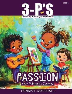 3-P's PASSION: Your FUNtastic Journey - Dennis L Marshall - cover