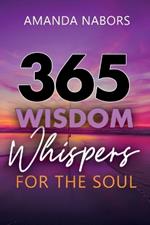 365 Wisdom Whispers For The Soul