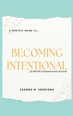 A Monthly Guide To...Becoming Intentional: 12-Month Empowerment Journal
