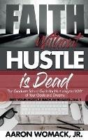 Faith Without Hustle Is Dead: Get Your Hustle Back In 90 Days - Vol. 1 - Aaron Womack - cover