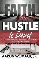 Faith Without Hustle Is Dead: Get Your Hustle Back In 90 Days - Vol. 1 - Aaron Womack - cover