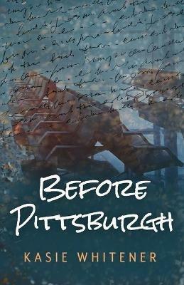 Before Pittsburgh - Kasie Whitener - cover