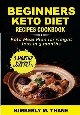 Beginners Keto Diet Recipes Cookbook - Kimberly Thanes - cover
