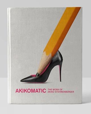 Akikomatic: The Work of Akiko Stehrenberger (Second Edition) - Akiko Stehrenberger - cover