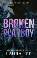Broken Playboy - Special Edition: A Windsor Academy Standalone Enemies-To-Lovers Romance - Laura Lee - cover