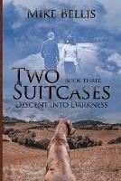 Two Suitcases: Descent into Darkness - Mike Bellis - cover