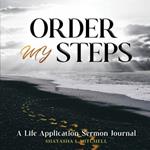 Order My Steps: A Life Application Sermon Journal