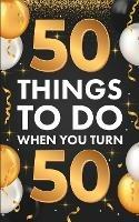 ?50 Things To Do When You Turn 50 - Riley Lucero - cover