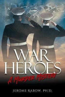 War Heroes: A Murder Mystery - Jerome Rabow - cover