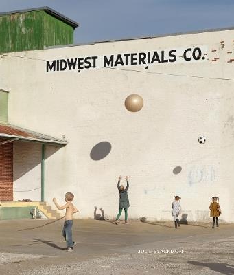 Julie Blackmon: Midwest Materials - cover