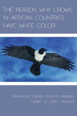 The Reason Why Crows in African Countries Have White Color - Rosina Ampah - cover