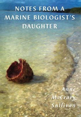 Notes from a Marine Biologist's Daughter - Anne McCrary Sullivan - cover