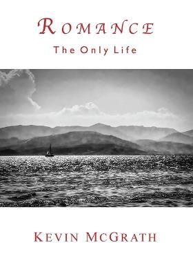 Romance: The Only Life - Kevin McGrath - cover
