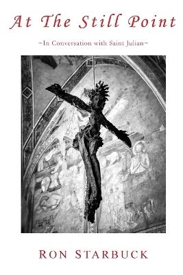 At The Still Point: In Conversation with Saint Julian - Ron Starbuck - cover